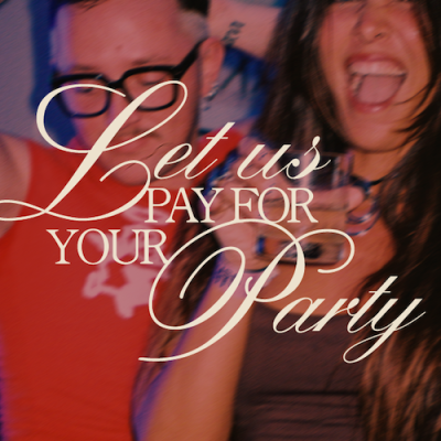 Let Us Pay for Your Party Round